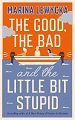 The Good, the Bad and the Little Bit Stupid - Marina Lewycka